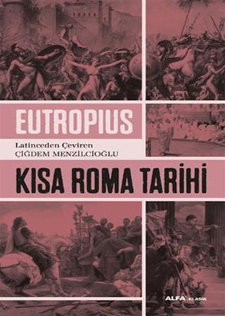 Kısa Roma Tarihi - Eutropius  - Alfa Yayıncılık