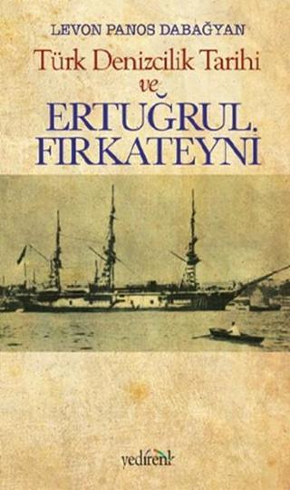 Türk Denizcilik Tarihi ve Ertuğrul Fırkateyni - Levon Panos Dabağyan - Yedirenk
