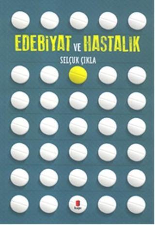 Edebiyat ve Hastalık - Selçuk Çıkla - Kapı Yayınları
