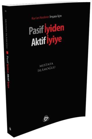 Pasif İyiden Aktif İyiye - Mustafa İslamoğlu - Düşün Yayınları