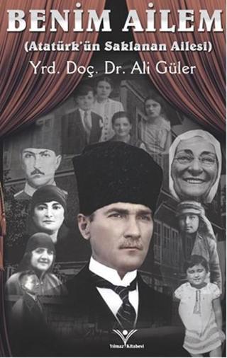 Benim Ailem - Atatürk'ün Saklanan Ailesi Ali Güler Yılmaz Basım