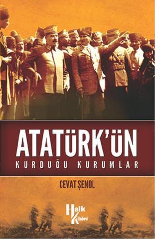 Atatürk'ün Kurduğu Kurumlar - Cevat Şenol - Halk Kitabevi Yayınevi