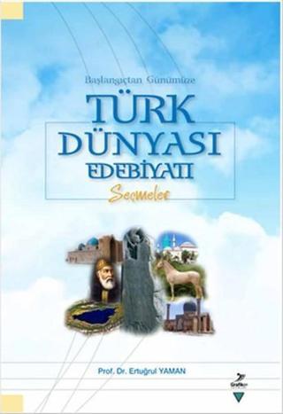 Başlangıçtan Günümüze Türk Dünyası Edebiyatı Seçmeler - Ertuğrul Yaman - Grafiker Yayınları