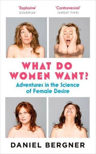 What Do Women Want?: Adventures in the Science of Female Desire - Daniel Bergner - Canongate