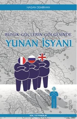 Büyük Güçlerin Gölgesinde Yunan İsyanı - Hasan Demirhan - İdil Yayınları