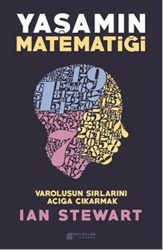 Yaşamın Matematiği - Varoluşun Sırlarını Açığa Çıkarmak - Ian Stewart - Akılçelen Kitaplar