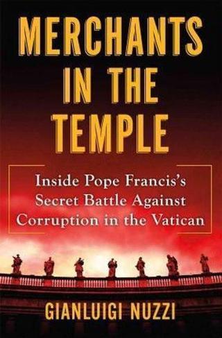 Merchants in the Temple: Inside Pope Francis's Secret Battle Against Corruption in the Vatican - Gianluigi Nuzzi - Henry Holt & Company