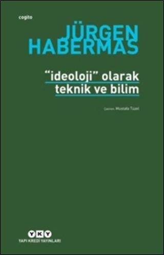 İdeoloji Olarak Teknik Ve Bilim - Jürgen Habermas - Yapı Kredi Yayınları