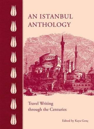 An Istanbul Anthology: Travel Writing Through the Centuries - Kaya Genç - The American University in Cairo Pr