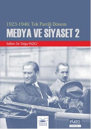 1923 - 1946 : Tek Partili Dönem Medya ve Siyaset 2 - Kolektif  - Volga Yayıncılık