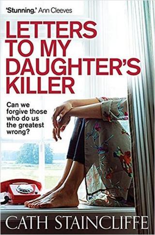 Letters To My Daughter's Killer - Cath Staincliffe - C & R Crime