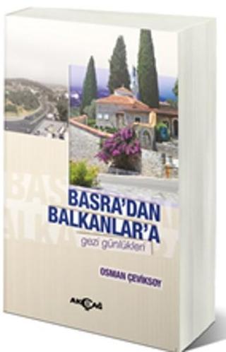 Basra'dan Balkanlar'a Gezi Günlükleri - Osman Çeviksoy - Akçağ Yayınları