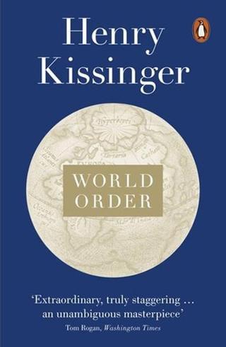 World Order: Reflections on the Character of Nations and the Course of History Henry Kissinger Penguin