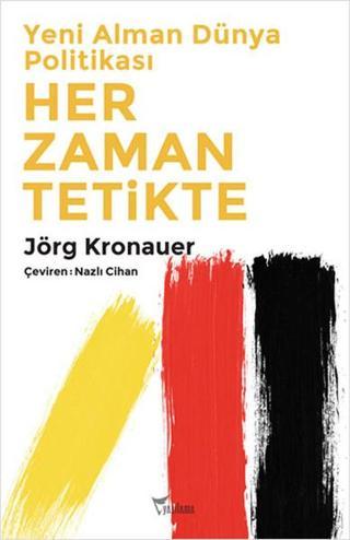 Yeni Alman Dünya Politikası Her Zaman Tetikte - Jörg Kronauer - Yazılama Yayınevi