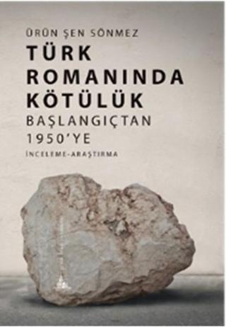 Türk Romanında Kötülük - Başlangıçtan 1950'ye - Ürün Şen Sönmez - Yitik Ülke Yayınları
