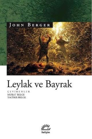 Leylak ve Bayrak - John Berger - İletişim Yayınları