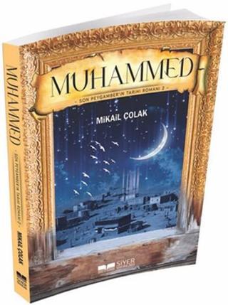 Muhammed - Son Peygamber'in Tarihi Romanı 2 - Mikail Çolak - Siyer Yayınları