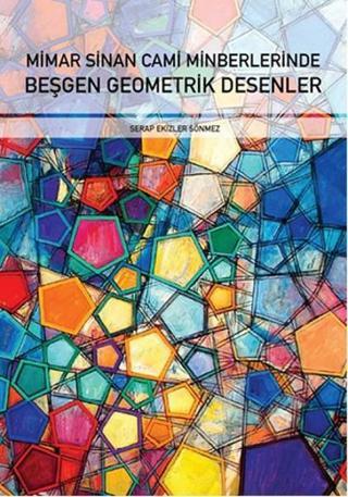 Mimar Sinan Cami Minberlerinde Beşgen Geometrik Desenler - Serap Ekizler Sönmez - İstanbul Tasarım Yayınları