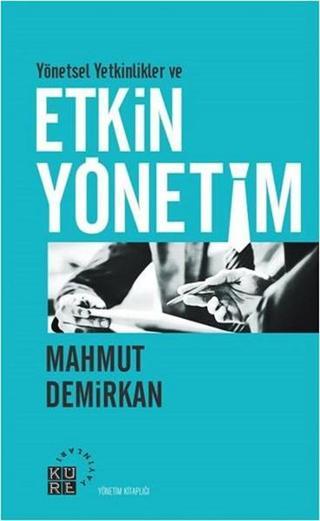 Yönetsel Yetkinlikler ve Etkin Yönetim - Mahmut Demirkan - Küre Yayınları
