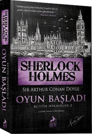 Sherlock Holmes - Oyun Başladı - Bütün Hikayeler 2 - Sir Arthur Conan Doyle - Ren Kitap Yayınevi