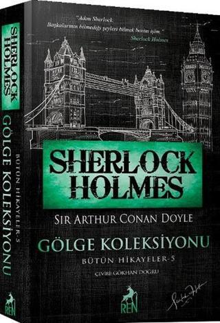 Sherlock Holmes - Gölge Koleksiyonu - Bütün Hikayeler 5 - Sir Arthur Conan Doyle - Ren Kitap Yayınevi