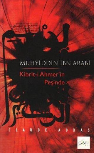 Muhyiddin İbn Arabi Kibrit-i Ahmer'in Peşinde - Claude Addas - Sufi Kitap