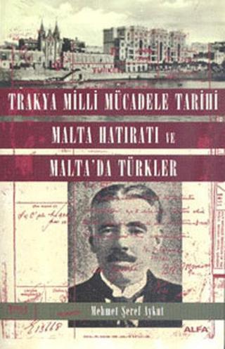 Trakya Milli Mücadele Tarihi Malta Hatıratı ve Malta'da Türkler - Mehmet Şeref Aykut - Alfa Yayıncılık