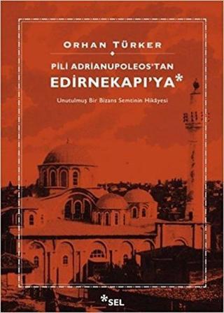 Pili Adrianupoleos'tan Edirnekapı'ya - Orhan Türker - Sel Yayıncılık