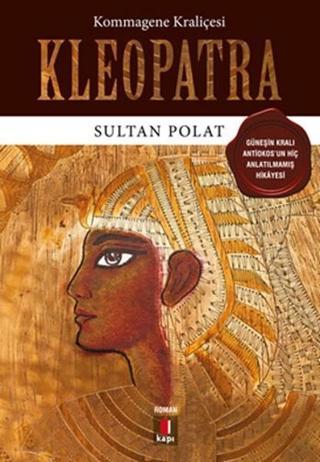 Kommagene Kraliçesi Kleopatra - Sultan Polat - Kapı Yayınları