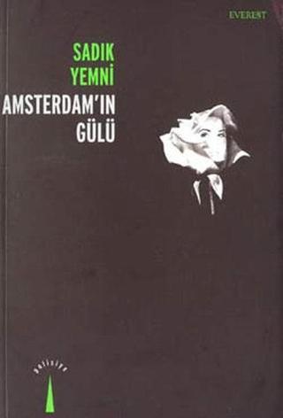 Amsterdam''ın Gülü - Sadık Yemni - Everest Yayınları