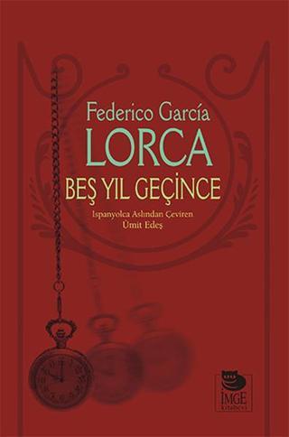 Beş Yıl Geçince - Federico Garcia Lorca - İmge Kitabevi