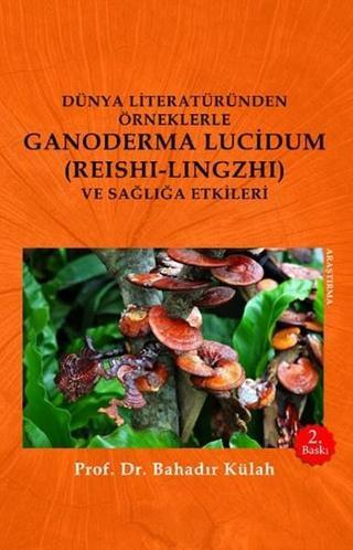 Dünya Literatüründen Örneklerle Ganoderma Lucidum (Reshi-Lingzhi) Ve Sağlığa Etkileri - Bahadır Külah - Olasılık