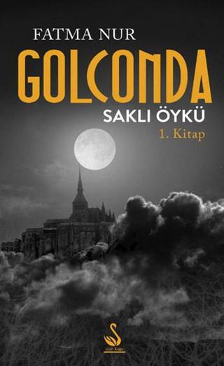 Golconda Saklı Öykü 1. Kitap - Fatma Nur - Siyah Kuğu Yayınları