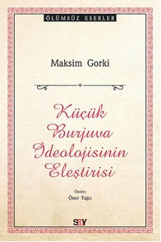 Küçük Burjuva İdeolojisinin Eleştirisi - Maksim Gorki - Say Yayınları