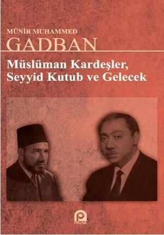 Müslüman Kardeşler Seyyid Kutub ve Gelecek - Münir Muhammed Gadban - Pınar Yayıncılık