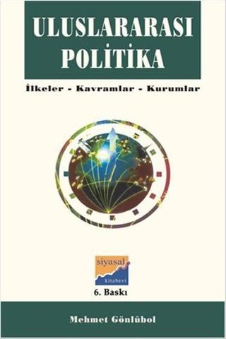 Uluslararası Politika - İlkeler Kavramlar Kurumlar - Gamze Uçak - Siyasal Kitabevi