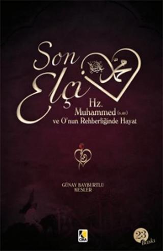 Son Elçi Hz. Muhammed (sav) - O'nun Rehberliğinde Hayat - Günay Bayburtlu Kesler - Çıra Yayınları