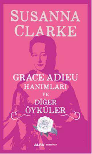 Grace Adieu Hanımları ve Diğer Öyküler - Susanna Clarke - Alfa Yayıncılık