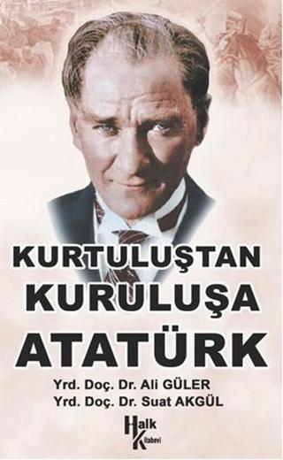 Kurtuluştan Kurtuluşa Atatürk - Suat Akgül - Halk Kitabevi Yayınevi