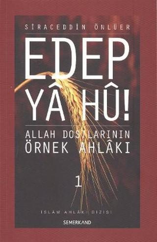 Edep Ya Hu! - Allah Dostlarının Örnek Ahlakı - 1 - Siraceddin Önlüer - Semerkand Yayınları