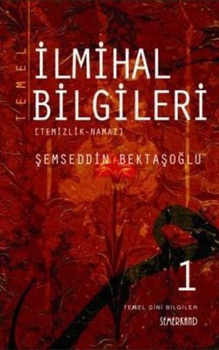 Temel İlmihal Bilgileri - Şemseddin Bektaşoğlu - Semerkand Yayınları