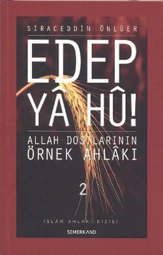 Edep Ya Hu! - Allah Dostlarının Örnek Ahlakı - 2 - Siraceddin Önlüer - Semerkand Yayınları
