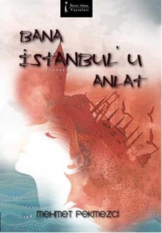 Bana İstanbul'u Anlat - Mehmet Pekmezci - İkinci Adam Yayınları