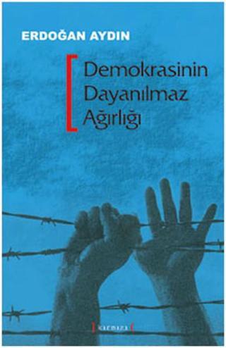Demokrasinin Dayanılmaz Ağırlığı - Erdoğan Aydın - Kırmızı Yayınları