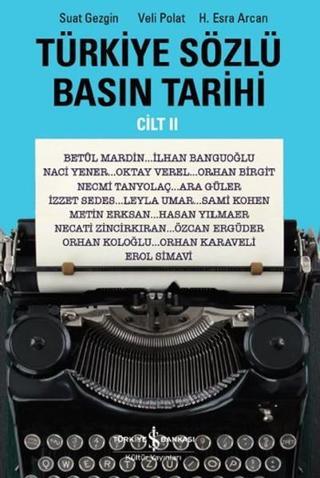 Türkiye Sözlü Basın Tarihi - Cilt 2 - Veli Polat - İş Bankası Kültür Yayınları