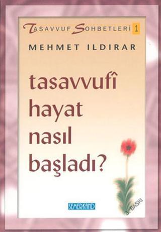 Tasavvufi Hayat Nasıl Başladı? - Mehmet Ildırar - Semerkand Yayınları