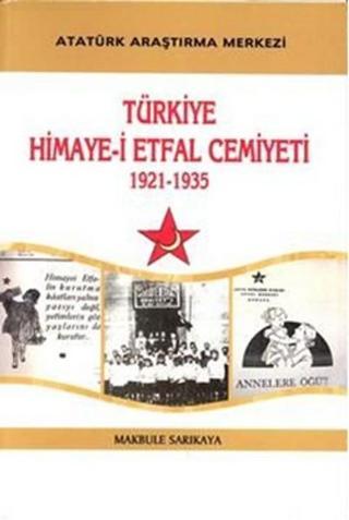 Türkiye Himaye-i Etfal Cemiyeti 1921 - 1935 - Makbule Sarıkaya - Atatürk Araştırma Merkezi