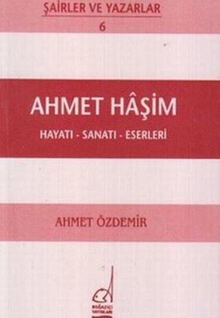 Ahmet Haşim Hayatı - Sanatı - Eserleri - Ahmet Özdemir - Boğaziçi Yayınları