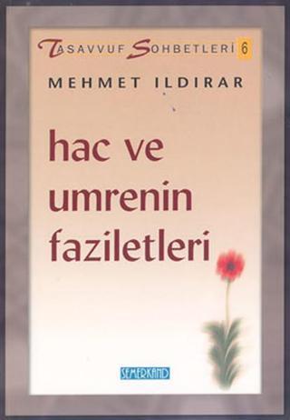 Tasavvuf Sohbetleri 6Hac ve Umrenin Faziletleri - Mehmet Ildırar - Semerkand Yayınları