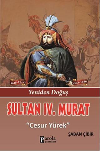 Sultan 4. Murat - Yeniden Doğuş - Cesur Yürek - Şaban Çibir - Parola Yayınları